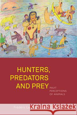 Hunters, Predators and Prey: Inuit Perceptions of Animals Frederic Laugrand Jarich Oosten  9781782384052 Berghahn Books - książka