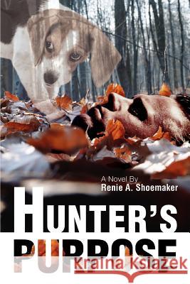 Hunter's Purpose Renie A. Shoemaker 9780595416516 iUniverse - książka