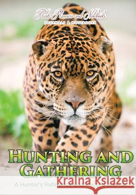 Hunting and Gathering: A Hunter's Reference and Record Journal Flash Planners and Notebooks 9781683778585 Flash Planners and Notebooks - książka