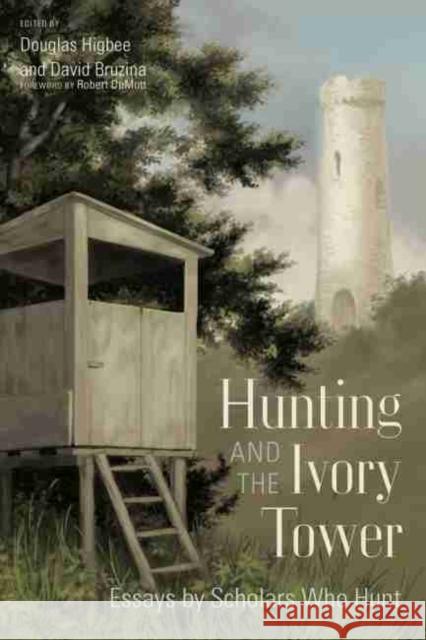 Hunting and the Ivory Tower: Essays by Scholars Who Hunt Doug Higbee David Bruzina Robert Demott 9781611178494 University of South Carolina Press - książka