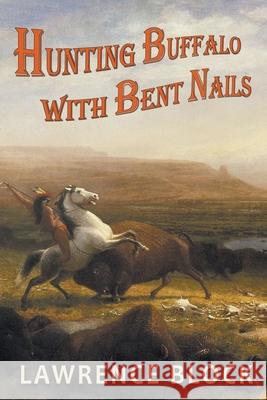 Hunting Buffalo with Bent Nails Lawrence Block 9781393063629 Draft2digital - książka