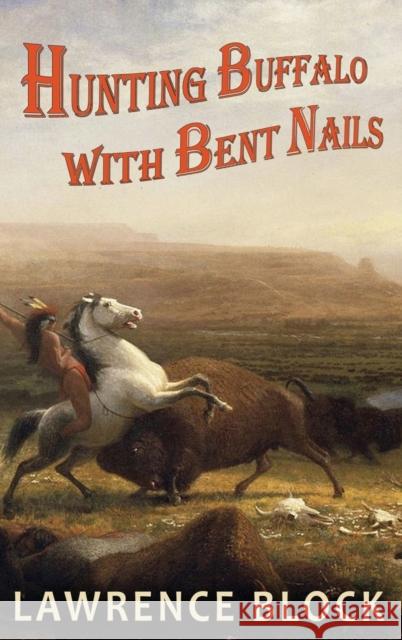 Hunting Buffalo with Bent Nails Lawrence Block 9781951939267 LB Productions - książka