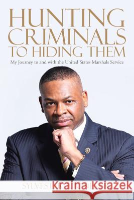 Hunting Criminals to Hiding Them: My Journey to and with the United States Marshals Service Sylvester E. Jone 9781504923712 Authorhouse - książka