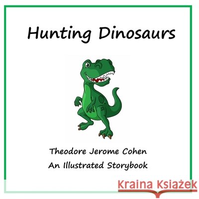 Hunting Dinosaurs Cohen, Theodore Jerome 9798275543650 Independently Published - książka