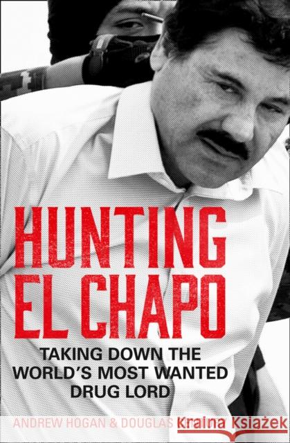 Hunting El Chapo: Taking Down the World’s Most-Wanted Drug-Lord Douglas Century 9780008245856 HarperCollins Publishers - książka