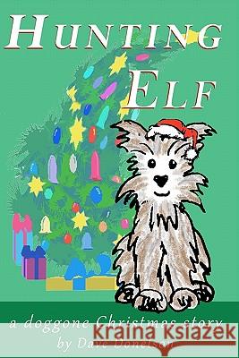 Hunting Elf: A doggone Christmas story Donelson, Dave 9781456315924 Createspace - książka