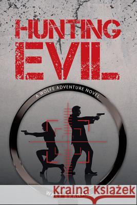 Hunting Evil: A Wolfe Adventure Novel Walt Branam 9781458219176 Abbott Press - książka