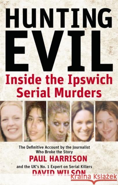 Hunting Evil: Inside the Ipswich Serial Murders Paul Harrison David Wilson 9780751540246 Little, Brown Book Group - książka