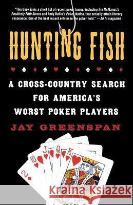 Hunting Fish: A Cross-Country Search for America's Worst Poker Players Jay Greenspan 9780312347840 St. Martin's Griffin - książka