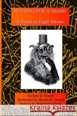 Hunting for a Snark: A Poem in Eight Bleats Byron W. Sewell Mahendra Singh Nathan R. Sewell 9781544877693 Createspace Independent Publishing Platform - książka