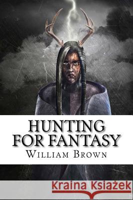 Hunting for Fantasy William Brown 9781727747089 Createspace Independent Publishing Platform - książka