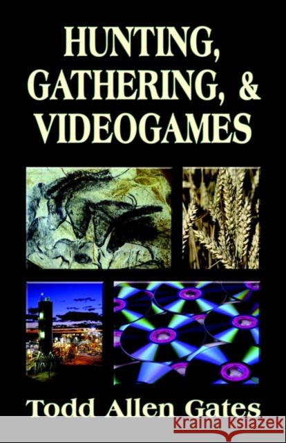 Hunting, Gathering, & Videogames Todd Allen Gates 9781601450449 Booklocker.com - książka