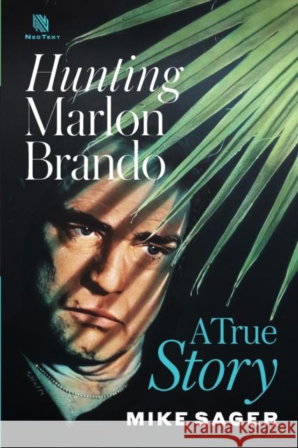 Hunting Marlon Brando: A True Story Mike Sager 9781950154111 Sager Group LLC - książka