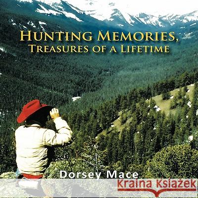 Hunting Memories, Treasures of a Lifetime Dorsey Mace 9781463403713 Authorhouse - książka