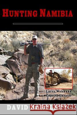 Hunting Namibia: A Brief Hunting Survey of Namibia David Bartlett 9780692535127 Firepit Publishing - książka