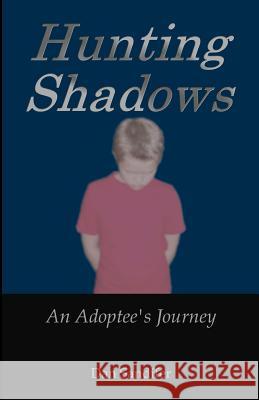 Hunting Shadows: An Adoptee's Journey Dan Sandifer 9781451554700 Createspace - książka