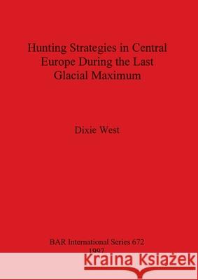 Hunting Strategies in Central Europe During the Last Glacial Maximum  9780860549123 British Archaeological Reports - książka