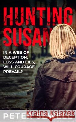 Hunting Susan: In a web of deception, loss and lies, will courage prevail? Peter Robert Sewell 9780648668909 Peter Sewell - książka