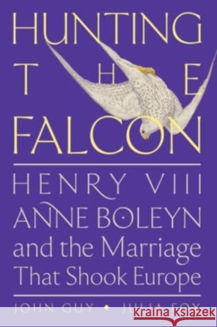 Hunting the Falcon: Henry VIII, Anne Boleyn, and the Marriage That Shook Europe Julia Fox 9780063073449 HarperCollins - książka