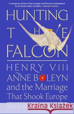 Hunting the Falcon: Henry VIII, Anne Boleyn and the Marriage That Shook Europe Julia Fox 9781526631510 Bloomsbury Publishing (UK) - książka