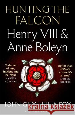 Hunting the Falcon: Henry VIII, Anne Boleyn and the Marriage That Shook Europe Julia Fox 9781526631534 Bloomsbury Publishing PLC - książka