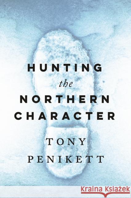 Hunting the Northern Character Tony Penikett 9780774880015 University of British Columbia Press (JL) - książka