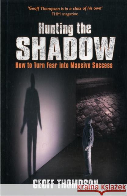 Hunting the Shadow: How to Turn Fear into Massive Success Geoff Thompson 9780956921536 Geoff Thompson Ltd - książka