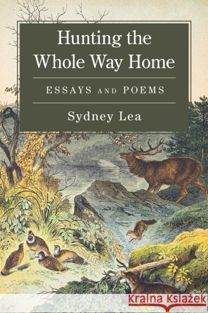 Hunting the Whole Way Home: Essays and Poems Sydney Lea 9781684752379 Down East Books - książka