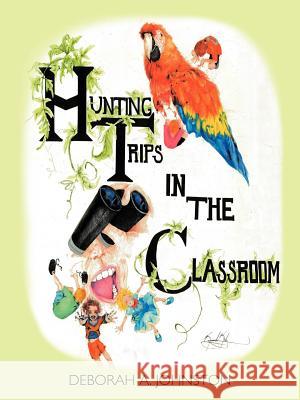 Hunting Trips in the Classroom Deborah A. Johnston 9781467870498 Authorhouse - książka