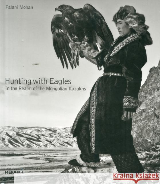 Hunting with Eagles: In the Realm of the Mongolian Kazakhs Palani Mohan 9781858946436 Merrell - książka