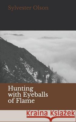 Hunting with Eyeballs of Flame Sylvester Olson 9781535221092 Createspace Independent Publishing Platform - książka