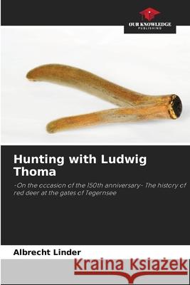 Hunting with Ludwig Thoma Linder, Albrecht 9786202369145 Our Knowledge Publishing - książka