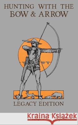 Hunting With The Bow And Arrow - Legacy Edition: The Classic Manual For Making And Using Archery Equipment For Marksmanship And Hunting Saxton Pope 9781643891033 Doublebit Press - książka