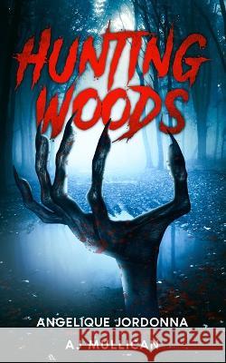 Hunting Woods Aj Mullican Angelique Jordonna  9798378496990 Independently Published - książka