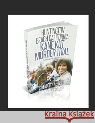 Huntington Beach California: Kane Kut Murder Trial: Demon With A Camera Jimmy Gibbs Gwendolyn Kennedy 9781091609525 Independently Published - książka