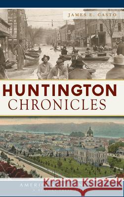Huntington Chronicles James E. Casto 9781540229052 History Press Library Editions - książka
