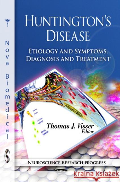Huntington's Disease: Etiology & Symptoms, Diagnosis & Treatment Thomas J Visser 9781617287497 Nova Science Publishers Inc - książka