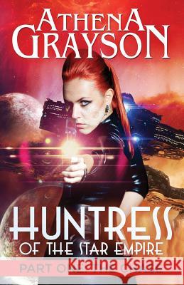 Huntress of the Star Empire Part One: The Chase: Huntress of the Star Empire Athena Grayson 9781548216122 Createspace Independent Publishing Platform - książka