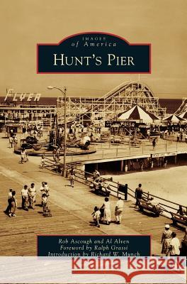 Hunt's Pier Rob Ascough, Al Alven, Ralph Grassi 9781531647995 Arcadia Publishing Library Editions - książka