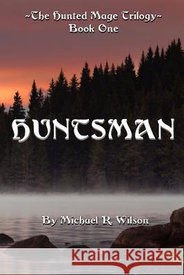 Huntsman: The Hunted Mage Trilogy Michael R. Wilson 9781478172352 Createspace - książka