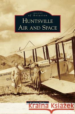Huntsville Air and Space T. Gary Wicks 9781531643317 Arcadia Library Editions - książka