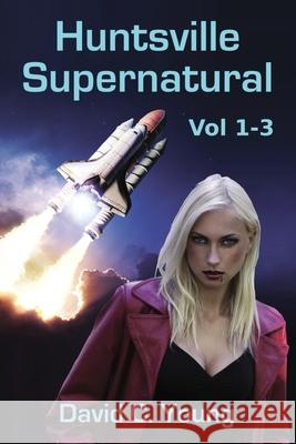Huntsville Supernatural: Volume 1-3 David C. Young 9780988267657 Young Press - książka