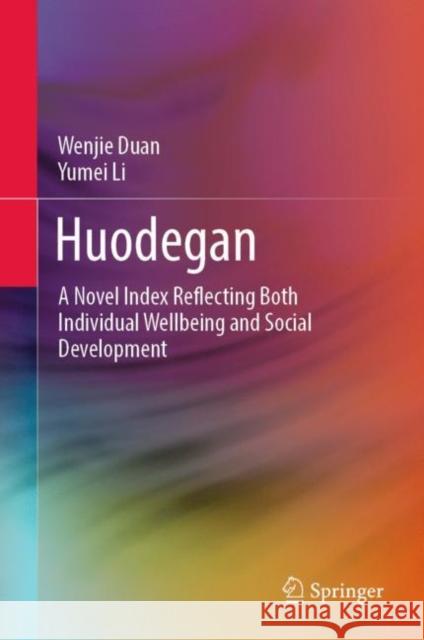 Huodegan: A Novel Index Reflecting Both Individual Wellbeing and Social Development Wenjie Duan Yumei Li 9789811949487 Springer - książka