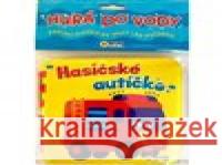 Hurá do vody - Hasičské autíčko  9788076873223 Sun - książka
