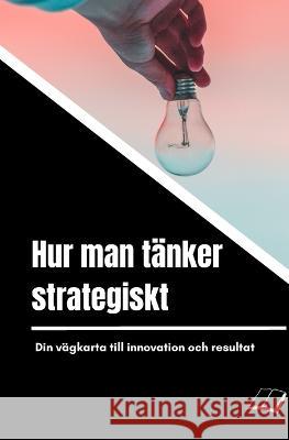Hur man tanker strategiskt: Din vagkarta till innovation och resultat London McCoy   9798374600674 Independently Published - książka