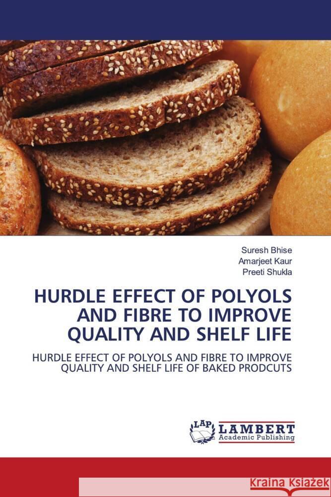 HURDLE EFFECT OF POLYOLS AND FIBRE TO IMPROVE QUALITY AND SHELF LIFE Bhise, Suresh, Kaur, Amarjeet, Shukla, Preeti 9786202014441 LAP Lambert Academic Publishing - książka