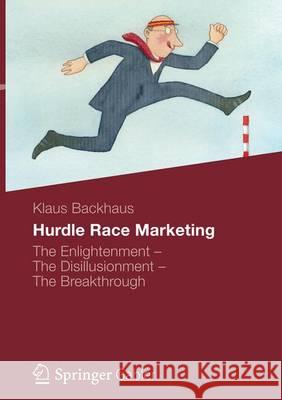 Hurdle Race Marketing: The Enlightenment - The Disillusionment - The Breakthrough Backhaus, Klaus 9783658140861 Springer Gabler - książka