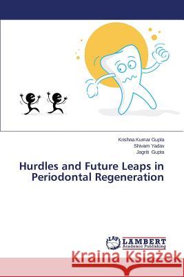 Hurdles and Future Leaps in Periodontal Regeneration Gupta Krishna Kumar                      Yadav Shivam                             Gupta Jagriti 9783659570377 LAP Lambert Academic Publishing - książka