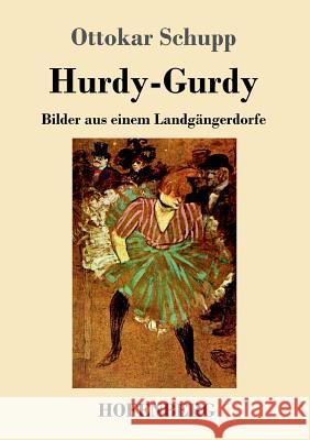 Hurdy-Gurdy: Bilder aus einem Landgängerdorfe Ottokar Schupp 9783743712737 Hofenberg - książka