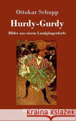 Hurdy-Gurdy: Bilder aus einem Landgängerdorfe Schupp, Ottokar 9783743712744 Hofenberg - książka